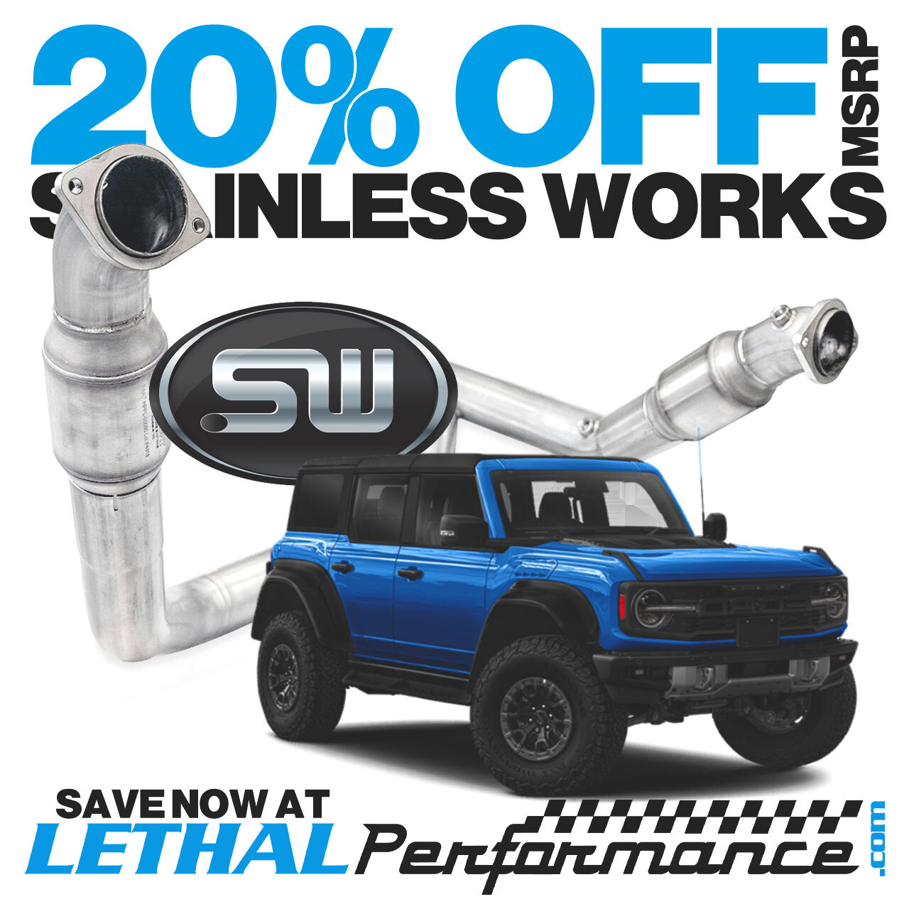 Ford Bronco 20% off Stainless Works exhaust at Lethal Performance stainlessworks_bronco